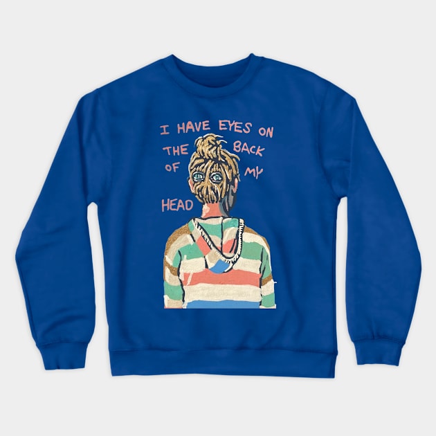 I Have Eyes On The Back of My Head Crewneck Sweatshirt by RaLiz